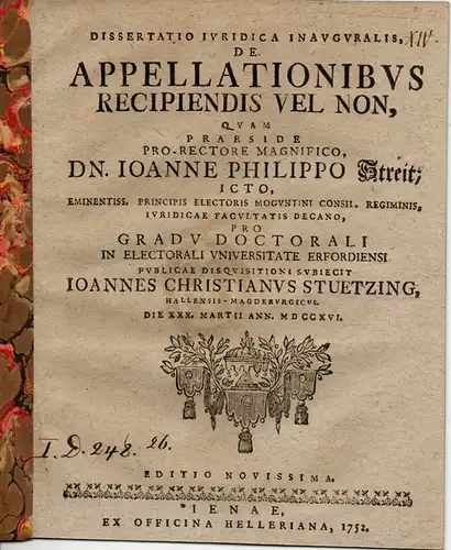 Stützing, Johann Christian: aus Halle, Saale: Juristische Inaugural-Dissertation. De appellationibus recipiendis vel non (Über zurückgenommene und nicht zurückgenommene Berufungen). 