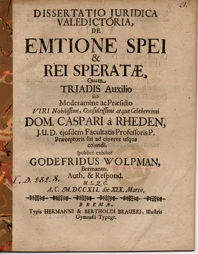 Wolpman, Gottfried: aus Bremen: Juristische Dissertation. De emtione spei & rei speratae (Über den Hoffnungskauf und den Erwerb einer zukünftig herzustellenden Sache). 