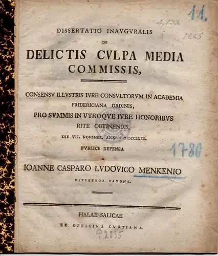 Mencken, Johann Kaspar Ludwig: aus Wittenberg: Juristische Inaugural-Dissertation. De Delictis Culpa Media Commissis (Über Delikte, die bei mittlerer Schuld begangen werden). 