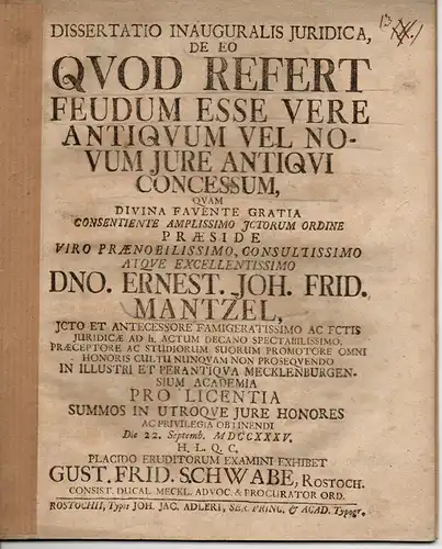 Schwabe, Gustav Friedrich: aus Rostock: Juristische Inaugural-Dissertation. De Eo Quod Refert Feudum Esse Vere Antiquum Vel Novum Iure Antiqui Concessum (Vom alten und neuen Lehenrecht). 