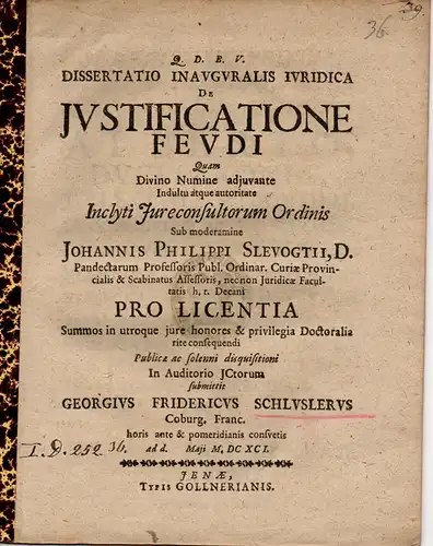 Schlusler (Schlüsler), Georg Friedrich: aus Coburg: Juristische Inaugural-Dissertation. De iustificatione feudi (Über die Rechtsordnung des Feudalrechts). 