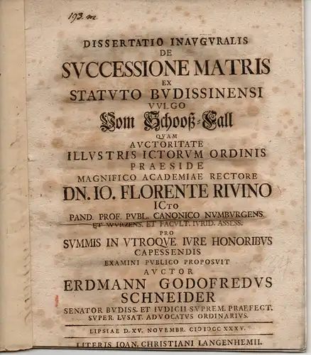 Schneider, Erdmann Gottfried: aus Bautzen: Juristische Inaugural-Dissertation. De successione matris ex statuto Budissinensi vulgo Vom Schooß-Fall. 