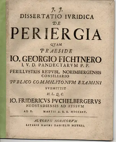 Puchelberger, Johann Friedrich aus Neustadt, Aisch: Juristische Dissertation. De periergia. 