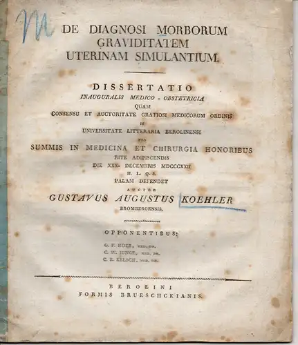 Koehler, Gustav August: aus Bromberg: De Diagnosi morborum graviditatem uterinam simulantium (Über die Diagnose scheinbarer Krankheiten wie der Gebärmutterschwangerschaft). Dissertation. 