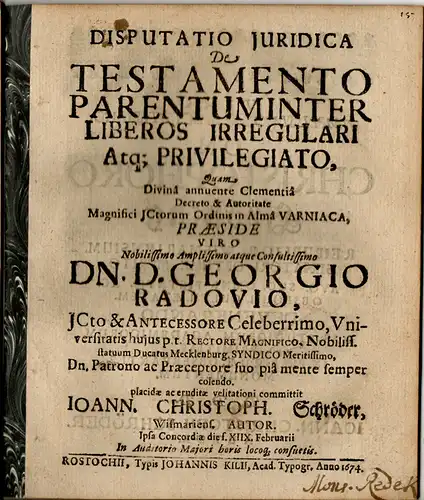 Schröder, Johann Christoph: aus Wismar: Juristische Disputation. De testamento parentum inter liberos irregulari atq. privilegiato (Über das irreguläre und bevorzugte elterliche Testament gegenüber dem freien). 