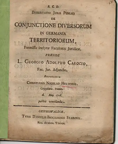 Helwig, Christian Nicolaus: aus Greifswald: Juristische Dissertation. De coniunctione diversorum in Germania territoriorum (Über die Zusammengehörigkeit verschiedener deutscher Gebiete). 