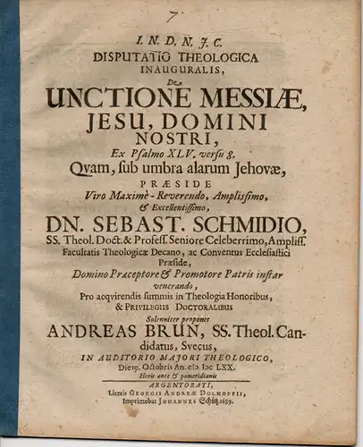 Brun, Andreas: Theologische Inaugural-Disputation: De Unctione Messiae, Jesu, domini nostri, ex psalmo XLV. versu 8 (Über die Salbung des Messias, Jesus, unseres Herrn gem. Psalm 45, 8). 