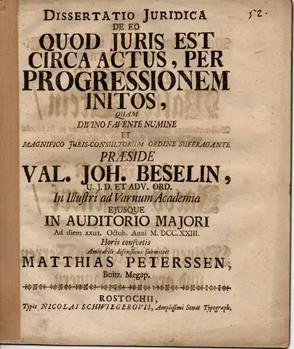 Peterssen, Matthias: aus Boitzenburg: Juristische Inaugural-Dissertation. De eo, quod iuris est circa actus, per progressionem initos (Darüber, das rechtens ist bei Handlungen, die um des Fortschritts willen begangen wurden). 