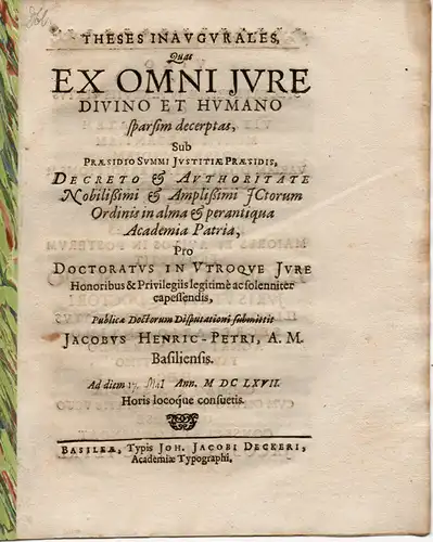 Henric-Petri, Jacob: aus Basel: Theses inaugurales ex omni iure divino et humano sparsim decerptae (Ausgewählte Thesen über das gesamte, göttliche wie menschliche Recht). 