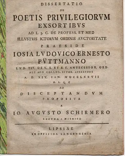 Schirmer, Johann August: aus Rötha: Juristische Dissertation. De poetis privilegiorum exsortibus ad L. 3. C. de profess. et med. (Über Dichter, die von Privilegien ausgeschlossen sind). 