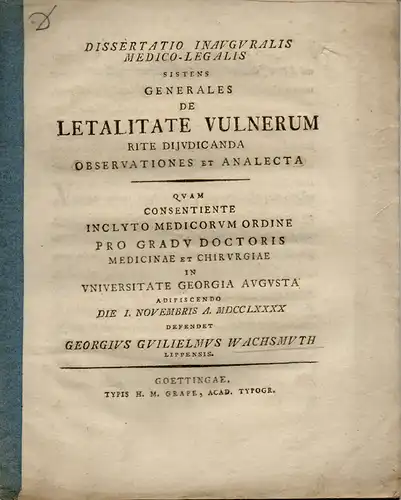 Wachsmuth, Georg Wilhelm: Lippe: Medizinische Inaugural-Dissertation. Generales de letalitate vulnerum rite diiudicanda observationes et analecta (Allgemeines über die Tödlichkeit von Wunden und deren richtige Beurteilung). 