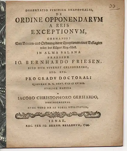 Gerhard, Jacob Christoph: aus Nürnberg: Juristische Inaugural-Dissertation. De ordine opponendarum a reis exceptionum, Germanis: Von Benenn- und Ordnung derer Exceptionen eines Beklagten wider des Klägers Klag-Libell. 