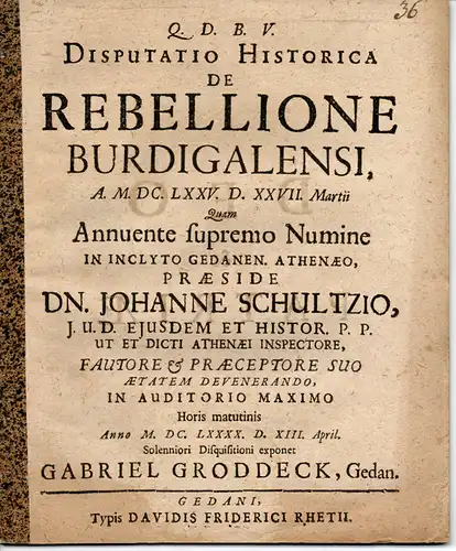 Groddeck, Gabriel: aus Danzig: Historische Disputation. De Rebellione Burdigalensi, A. M. DC.LXXV. D. XXVII. Martii. (Die Rebellion von Bordeaux 1675). 