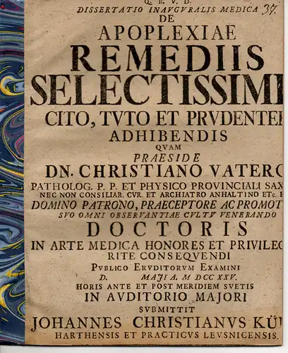 Kühn, Johann Christian: Medizinische Inaugural-Dissertation. De Apoplexiae Remediis Selectissimis Cito, Tuto Et Prudenter Adhibendis (Über erlesene Heilmittel gegen Apoplexie und ihre schnelle, sichere sowie kluge Anwendung). 