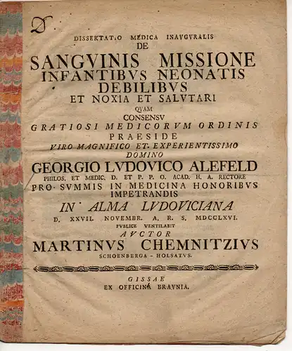 Chemnitz, Martin: aus Schönberg/Holstein: Medizinische Inaugural-Dissertation. De sanguinis missione infantibus neonatis debilibus et noxia et salutari (Über schädlichen und heilsamen Aderlass bei schwächlichen Neugeborenen). 