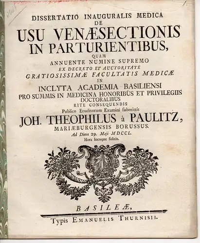 Paulitz, Johann Theophil  von: aus Marienburg: Medizinische Inaugural-Dissertation. De usu venaesectionis in parturientibus (Über den Nutzen des Aderlasses während des Geburtsvorgangs). 