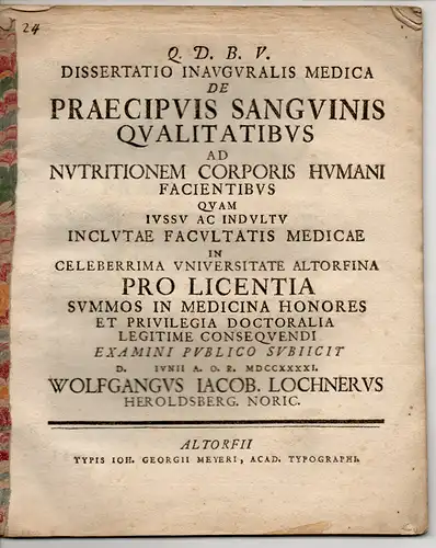 Lochner, Wolfgang Jakob: aus Heroldsberg: Medizinische Inaugural-Dissertation. De praecipuis sanguinis qualitatibus ad nutritionem corporis humani focientibus (Über die Beschaffenheit des Blutes zur Ernährung des menschlichen Körpers). 