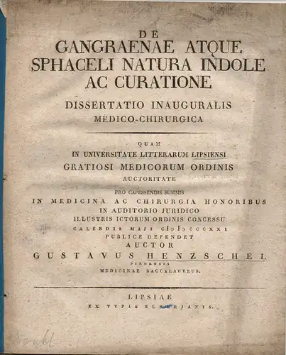 Henzschel, Gustav: Pirna: De gangraenae atque sphaceli natura indole ac curatione. Dissertation. 