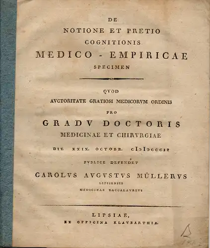 Müller, Karl August: Leipzig: De notione et pretio cognitionis medico-empiricae. Dissertation. 