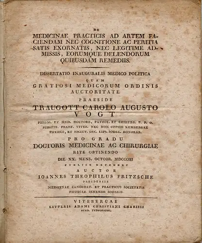 Fritzsche, Johann Gottlieb:Dresden: De medicinae practicis ad artem faciendam nec cognitione ac peritia satis exornatis nec legitime admissis corumque delendorum quibusdam remediis. Dissertation. 