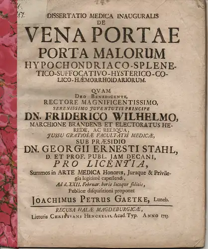 Gaetke, Joachim Peter: Lüneburg: Medizinische Inaugural-Dissertation (Folgedruck). De Vena Portae Porta Malorum Hypochondriaco-Splenetico-Suffocativo-Hysterico-Colico-Hæmorrhoidariorum (Über die Pfortader als Pforte der bösartigen...