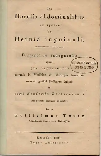 Teetz, Wilhelm: De Herniis abdominalibus in specie de Hernia inguinali. Dissertation. 