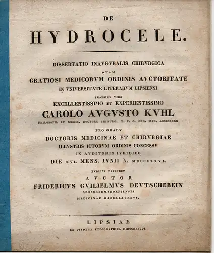 Deutschebein, Friedrich Wilhelm: Großhermsdorf: Medizinische Inaugural-Dissertation. De Hydrocele. Beigebunden: Promotionsankündigung durch: Carl Gottlob Kühn: Additamenta ad elenchum medicorum veterum, a Jo. A. Fabricio in biblioth...