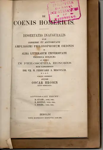 Sammelband Homer: Oskar Brosin: De coenis Homericis - Dissertation Berlin 1859; Gustav Gemss: De Hymno in Cererem Homerico : Pars prior de hymni compositione - Dissertation Berlin 1872; Franz Harder: De alpha vocali apud Homerum producta - Dissertation Be