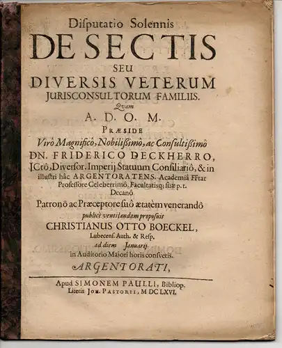 Boeckel, Christian Otto: aus Lübeck: Juristische Disputation. De Sectis, seu diversis veterum jurisconsultorum familiis (Über die Richtungen oder unterschiedlichen Schulen der Rechtsberater). 