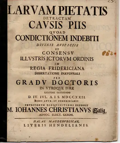 Salig, Johann Christian: aus Sachsen: Juristische Dissertation. Larvam pietatis detractam causis piis quoad condictionem indebiti. 