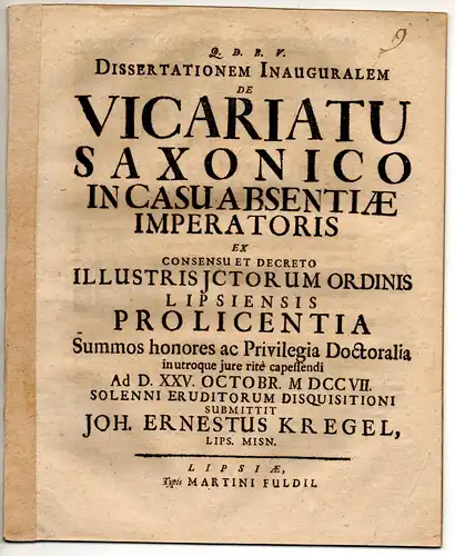 Kregel, Johann Ernst: aus Leipzig: Juristische Inaugural-Dissertation. De vicariatu Saxonico in casu absentiae imperatoris (Der sächsische Stellvertreter im Falle der Abwesenheit des Herrschers). 