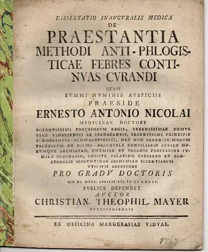 Mayer, Christian Gottlieb: aus Buttstädt: Medizinische Inaugural-Dissertation. De praestantia methodi antiphlogisticae febres continuas curandi (Über die Methode, Entzündungen zu vermeiden und gleichzeitig hohes Fieber zu behandeln). 