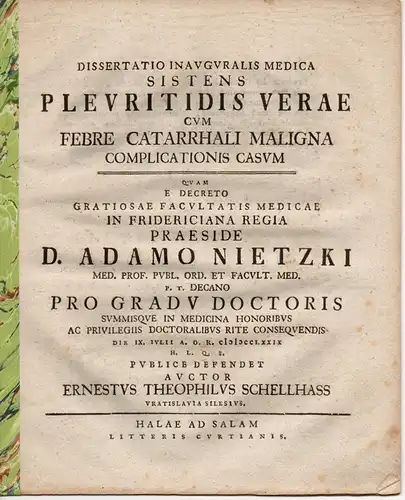 Schellhass, Ernst Theophil: aus Breslau: Medizinische Inaugural-Dissertation. Pleuritidis verae cum febra catarrhali maligna complicationis casum (Echte Rippenfellentzündung verbunden mit bösartigem Fieber des Katarrhraumes). 