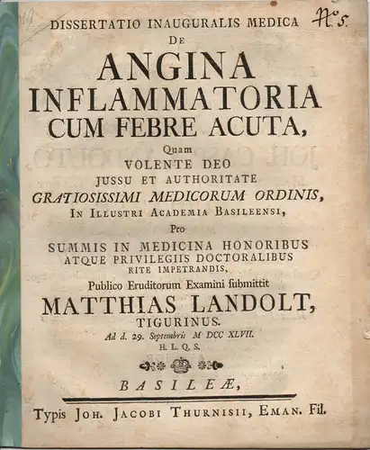 Landolt, Matthias: aus Zürich: Medizinsiche Inaugural-Dissertation. De angina inflammatoria cum febre acuta (Über die entzündliche Racheninfektion in Verbindung mit akut auftretendem Fieber). 