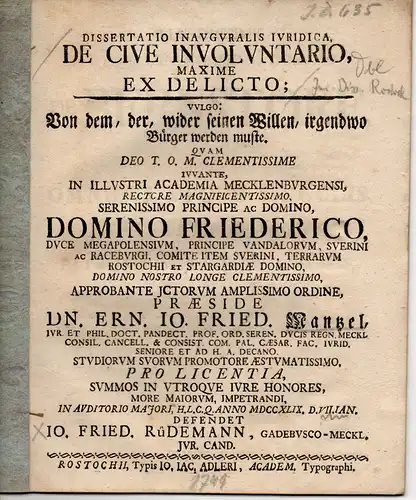 Rüdemann, Johann Friedrich: aus Gadebusch: Juristische Inaugural-Dissertation. De cive involuntario, maxime ex delicto; vulgo: Von dem, der, wider seinen Willen, irgendwo Bürger werden muste. 