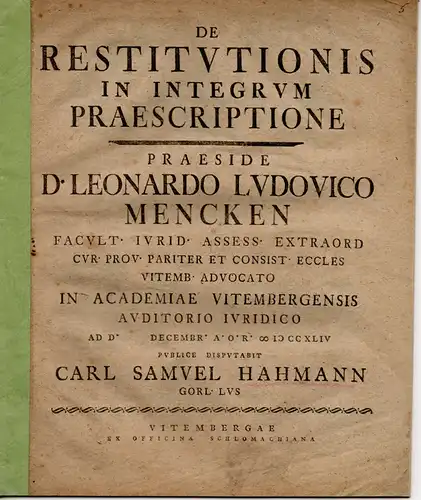 Hahmann, Carl Samuel: aus Görlitz: Juristische Disputation. De restitutionis in integrum praescriptione. Beigebunden: Johann Tobias Carrach: De quadriennali vita restitutionis in integrum reipublicae et ecclesiae. 