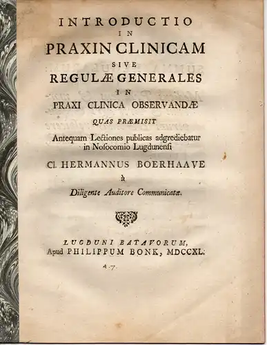 Boerhaave, Herman: Introductio in praxin clinicam : Sive Regulae generales in praxi clinica observandae (Einführung in die klinische Praxis). 