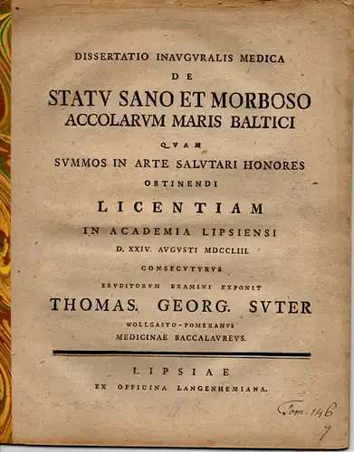 Suter, Thomas Georg: aus Wollgast: Medizinische Inaugural-Dissertation. De Statu Sano Et Morboso Accolarum Maris Baltici (Über den Gesundheitsstatus der Anwohner am Baltischen Meer). 