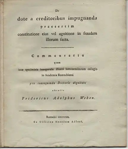 Weber, Friedrich Adolph: De dote a creditoribus impugnanda praesertim constitutione eius vel agnitione in fraudem illorum facta : commentatio. 