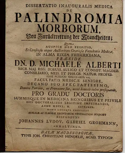 Grohmann, Johann Ludwig Gabriel: aus Anhalt: Medizinische Inaugural-Dissertation. De Palindromia Morborum, Von Zurücktrettung der Kranckheiten. 