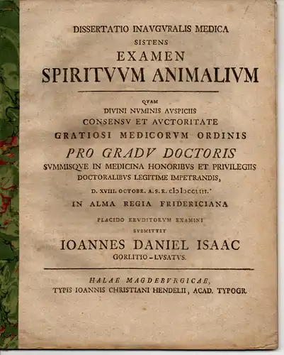 Isaac, Johann Daniel: aus Görlitz: Medizinische Inaugural-Dissertation. Examen Spirituum Animalium (Untersuchung der Lebensgeister). 