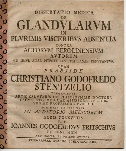 Fritsche, Johann Gottfried: aus Pirna: Medizinische Dissertation. De Glandularum In Plurimis Visceribus Absentia Contra Actorum Berolinensium Autorem Ubi Simul Aliae Hypotheses Stahlianae Refutantur (Über das.. 