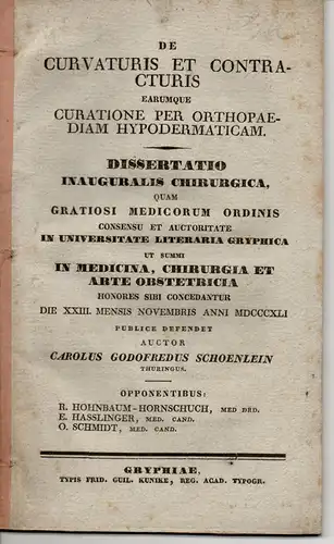 Schoenlein, Carl Gottfried: Sangerhausen: De curvaturis et contracturis earumque curatione per orthopaediam hypodermaticam. Dissertation. 