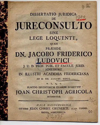 Agricola, Johann Christoph: aus Buckow: Juristische Dissertation. De iureconsulto sine lege loquente (Über einen Rechtsgelehrten, der redet, ohne das Gesetz zu kennen). 