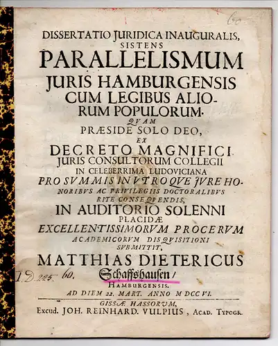 Schaffshausen, Matthias Dietrich: Hamburg: Juristische Inaugural-Dissertation. Parallelismus iuris Hamburgensis cum legibus aliorum populorum (Parallelen des Hamburger Rechts mit den Gesetzen anderer Staaten). 