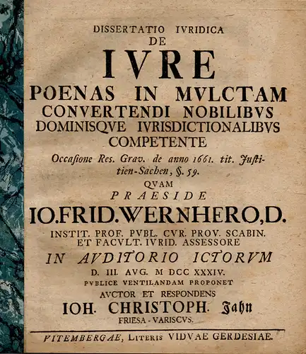 Jahn, Johann Christoph: Juristische Dissertation. De iure poenas in mulctam convertendi nobilibus dominisque iurisdictionalibus competente occasione Res. Grav. de anno 1661 tit. Justitien Sachen, §.. 