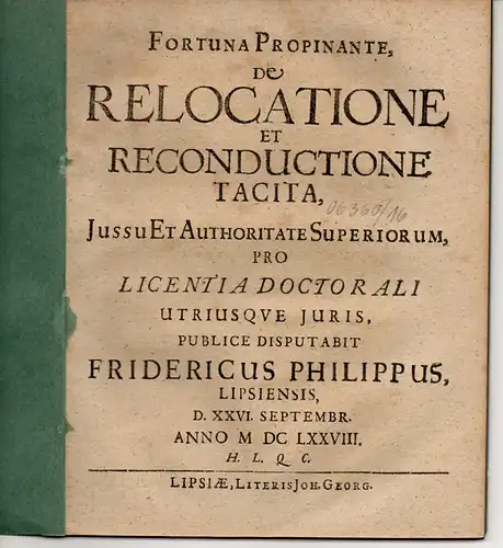 Philippi, Friedrich: aus Leipzig: Juristische Abhandlung: De relocatione et reconductione tacita (Über das stillschweigende Weitervermieten und Weiterverpachten). 