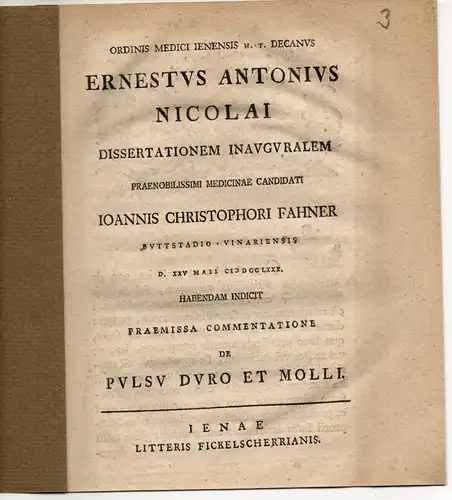 Nicolai, Ernst Anton: De Pulsu Duro Et Molli (Über den großen und kleinen Puls) Teil 1 und 2. Promotionsankündigungen von: Johann Christoph Fahner aus Buttstädt/Jena und Christian August Hauenschild. 