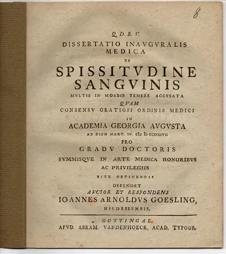 Goesling, Johann Arnold: aus Hildesheim: Medizinische Inaugural-Dissertation. De Spissitudine Sanguinis Multis In Morbis Temere Accusata. 