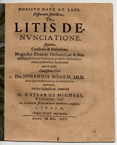 Welsch, Caspar Michael: aus Leipzig: Juristische Dipsutation. De litis denunciatione (Über die Aufforderung zu einem Rechtsstreit). 